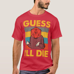 Guess I'll Die Funny Game Apparel  T-Shirt