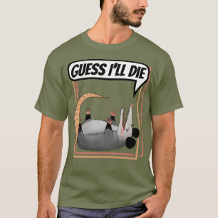 Guess I'll Die Possum Playing Dead Opossum T-Shirt