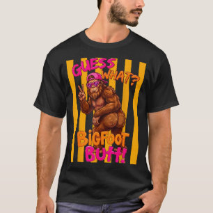 Guess what bigfoot butt funny sasquatch squatch T-Shirt