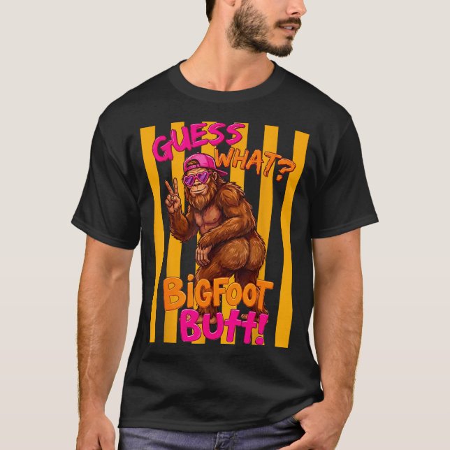 Guess what bigfoot butt funny sasquatch squatch T-Shirt (Front)