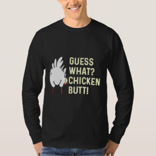 Guess What Chicken But T-Shirt
