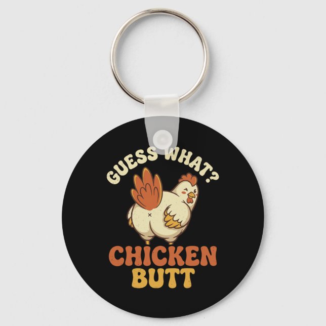 Guess What Chicken Butt _11  Key Ring (Front)