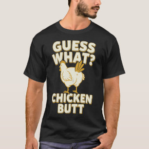 Guess What Chicken Butt _12 T-Shirt