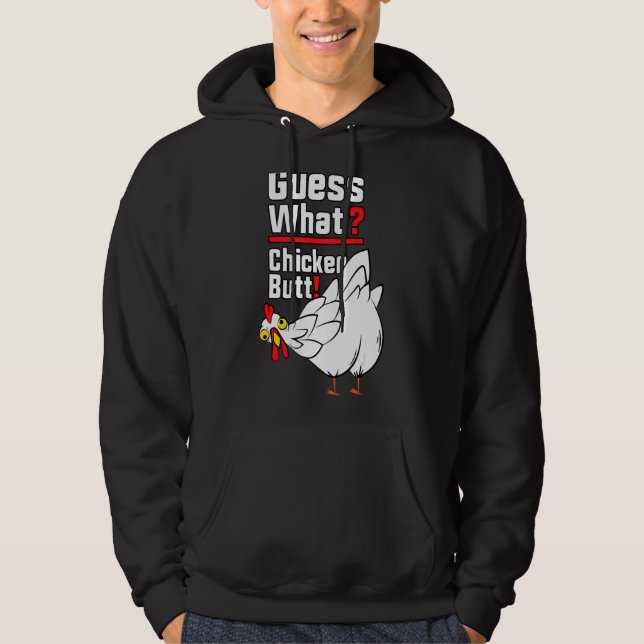 Guess What Chicken Butt 1 Hoodie (Front)