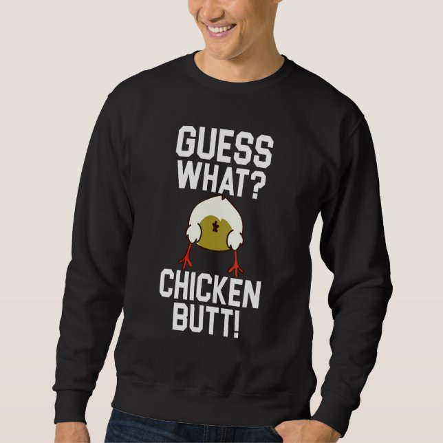 Guess What Chicken Butt 1 Sweatshirt (Front)