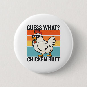 Guess What Chicken Butt _23  6 Cm Round Badge