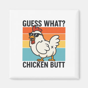 Guess What Chicken Butt _23 Magnet