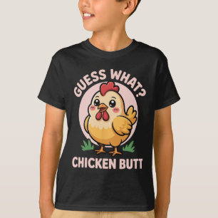Guess What Chicken Butt _25 T-Shirt