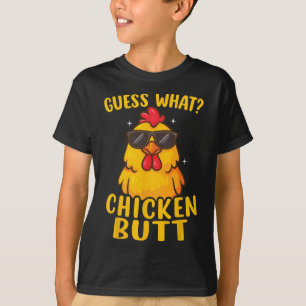 Guess What Chicken Butt _26 T-Shirt