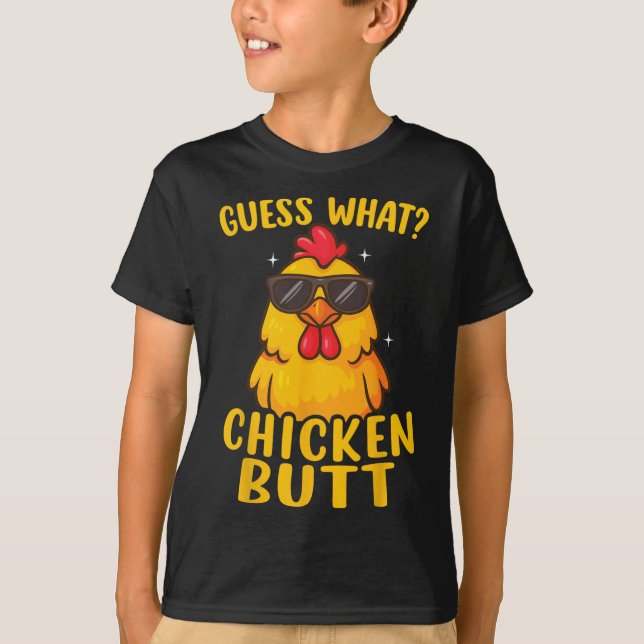 Guess What Chicken Butt _26  T-Shirt (Front)
