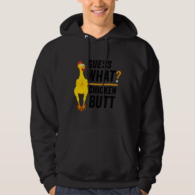 Guess What Chicken Butt   2 Hoodie (Front)
