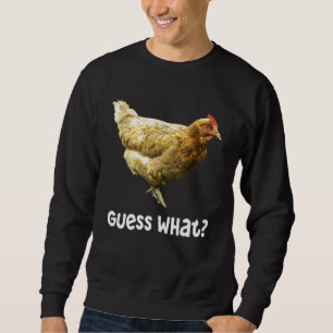 Guess What Chicken Butt _2 Sweatshirt