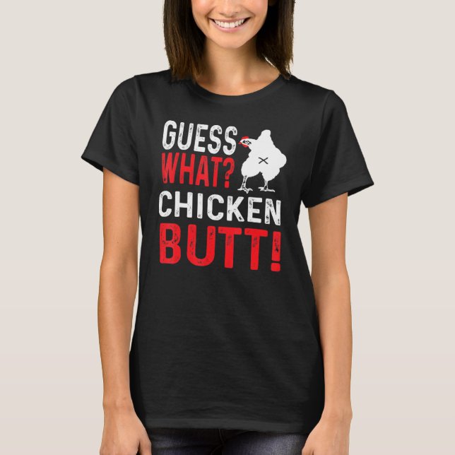 Guess What Chicken Butt 2 T-Shirt (Front)