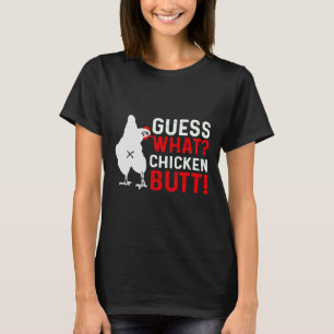 Guess What Chicken Butt   3 T-Shirt