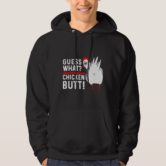Guess What Chicken Butt   4 Hoodie (Front)