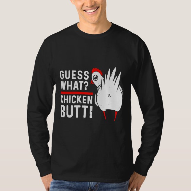 Guess What Chicken Butt   4 T-Shirt (Front)