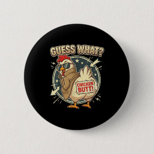 Guess What Chicken Butt  6 Cm Round Badge