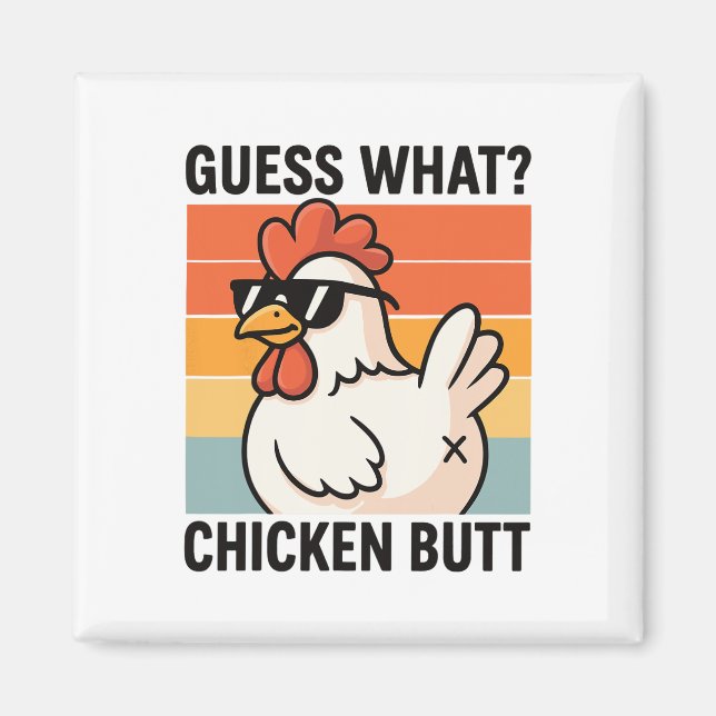 Guess What Chicken Butt _6  Magnet (Front)