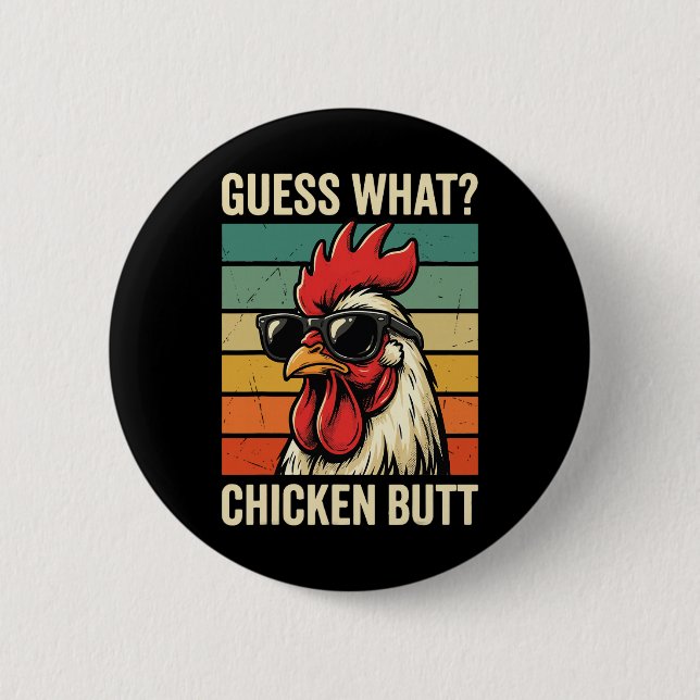Guess What Chicken Butt _7  6 Cm Round Badge (Front)