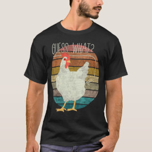 Guess What Chicken Butt Chicken 4 T-Shirt