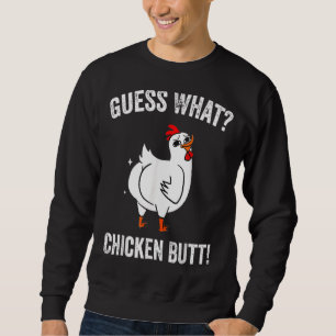 Guess What Chicken Butt Chicken Farm Sweatshirt