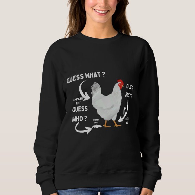 Guess What Chicken Butt Chicken Lover   Sweatshirt (Front)