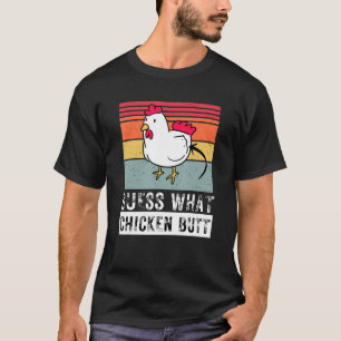 Guess What Chicken Butt Chicken Meme Chicken Dad C T-Shirt
