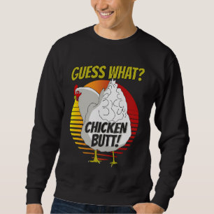 Guess What Chicken Butt Chicken s Guess What Chic Sweatshirt