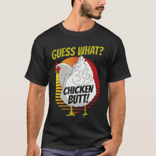 Guess What Chicken Butt Chicken s Guess What Chic T-Shirt