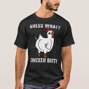 Guess What Chicken Butt  Chicken T-Shirt