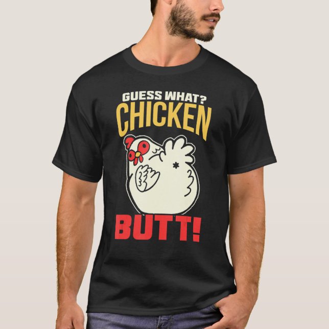 Guess What Chicken Butt! Chicken T-Shirt (Front)