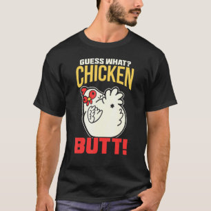 Guess What Chicken Butt! Chicken T-Shirt