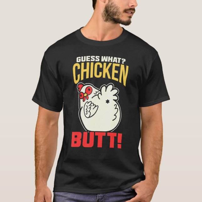 Guess What Chicken Butt! Chicken T-Shirt (Front)
