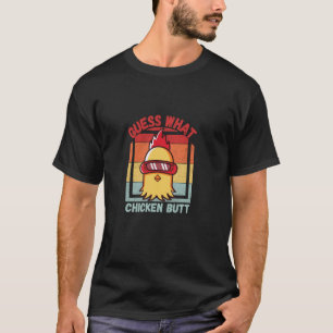 Guess what Chicken butt! Fun T-Shirt