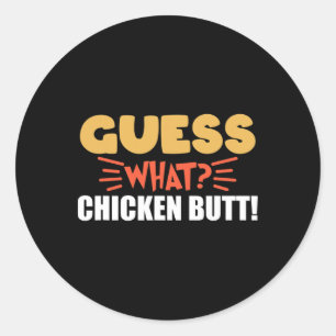 Guess What Chicken Butt Funny Animal Lover For Men Classic Round Sticker