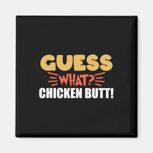 Guess What Chicken Butt Funny Animal Lover For Men Magnet