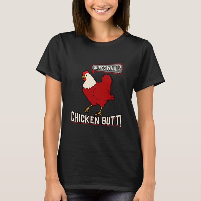 Guess What Chicken Butt Funny Chicken T-Shirt (Front)