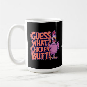 Guess What? Chicken Butt! Funny Design Coffee Mug