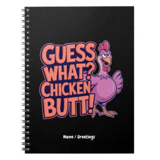 Guess What? Chicken Butt! Funny Design  Notebook