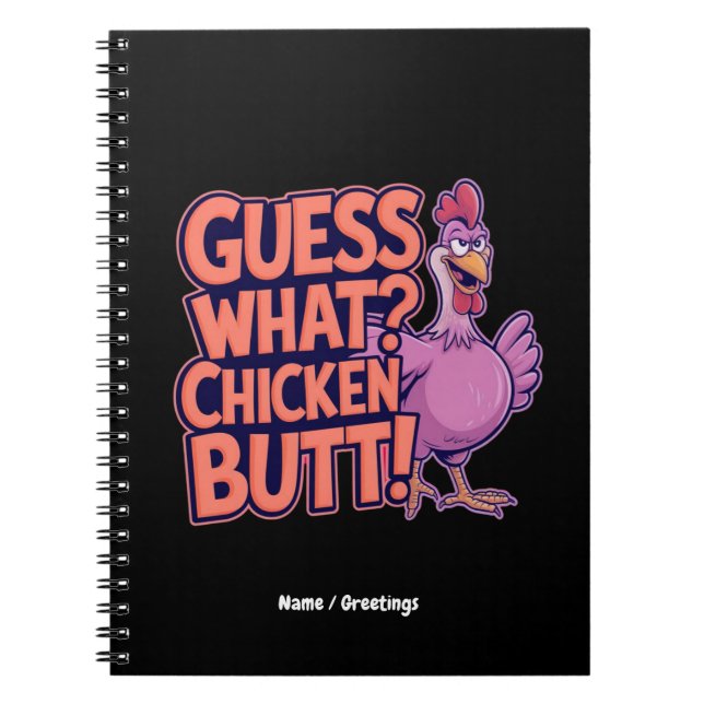 Guess What? Chicken Butt! Funny Design  Notebook (Front)