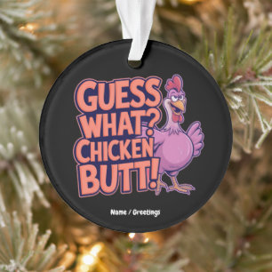 Guess What? Chicken Butt! Funny Design Ornament