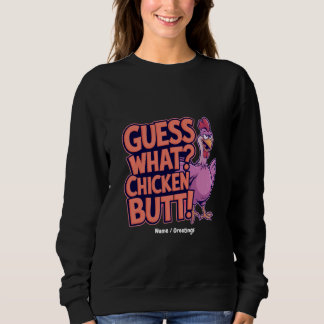 Guess What? Chicken Butt! Funny Design  Sweatshirt