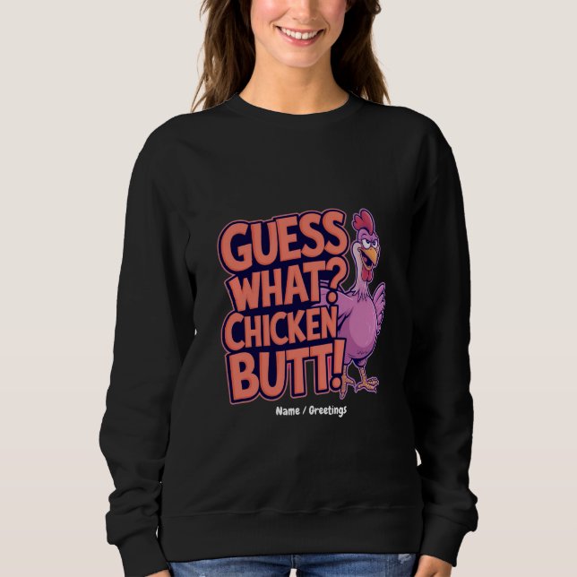 Guess What? Chicken Butt! Funny Design  Sweatshirt (Front)