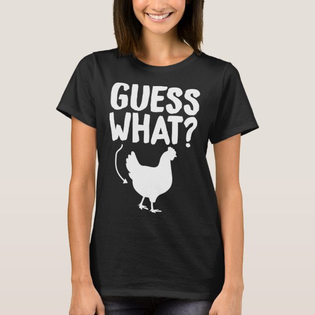 Guess What Chicken Butt Funny Sarcastic Humour Say T-Shirt (Front)