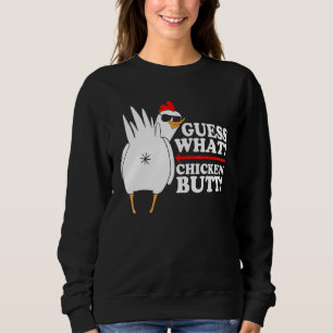 Guess What Chicken Butt!  Funny Sweatshirt