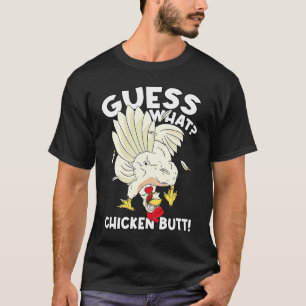 Guess What Chicken Butt Funny Women Men Silly T-Shirt