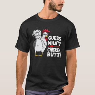 Guess What Chicken Butt! Guess chicken rooster chi T-Shirt