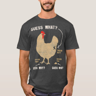 Guess What Chicken Butt Guess Why Chicken Thigh T-Shirt