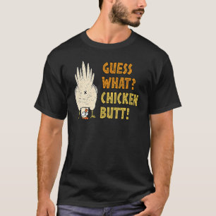 Guess What Chicken Butt Hilarious Sarcastic T-Shirt