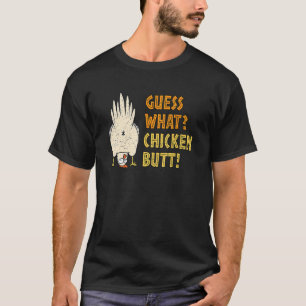 Guess What Chicken Butt Hilarious Sarcastic T-Shirt